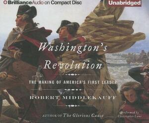 Washington's Revolution: The Making of America's First Leader by Robert Middlekauff