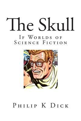 The Skull: If Worlds of Science Fiction by Philip K. Dick