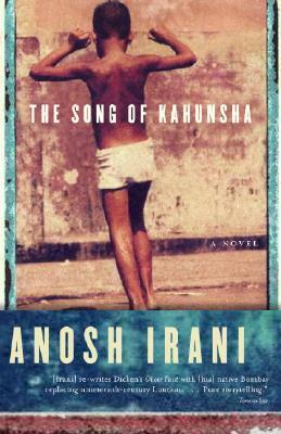 The Song of Kahunsha by Anosh Irani