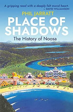 Place of Shadows The History of Noosa by Phil Jarratt