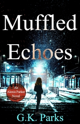Muffled Echoes by G. K. Parks