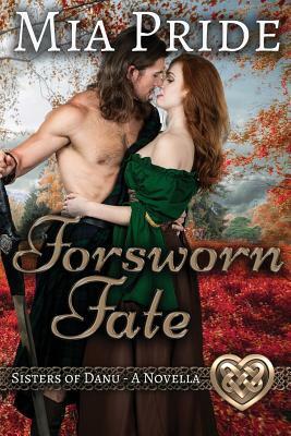 Forsworn Fate: A Sisters of Danu Novella by Mia Pride