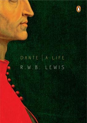 Dante: A Life by R. W. B. Lewis