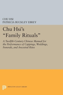 Chu Hsi's Family Rituals: A Twelfth-Century Chinese Manual for the Performance of Cappings, Weddings, Funerals, and Ancestral Rites by Chu Hsi