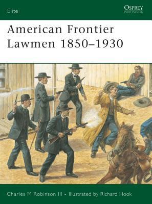 American Frontier Lawmen 1850-1930 by Charles M. Robinson III
