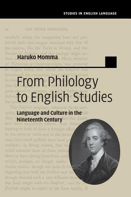 From Philology to English Studies: Language and Culture in the Nineteenth Century by Haruko Momma