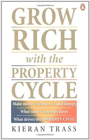 Grow Rich with the Property Cycle by Kieran Trass