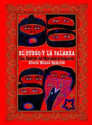 El Fuego Y La Palabra: Una Historia del Movimiento Zapatista by Gloria Muñoz Ramírez