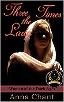 Three Times the Lady: The story of Judith of Flanders by Anna Chant