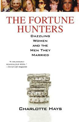 The Fortune Hunters: Dazzling Women and the Men They Married by Charlotte Hays