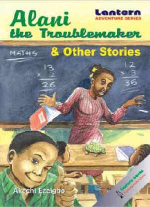 Alani the troublemaker and other stories  by Akachi Adimora-Ezeigbo