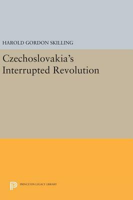 Czechoslovakia's Interrupted Revolution by Harold Gordon Skilling