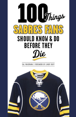 100 Things Sabres Fans Should KnowDo Before They Die by Sal Maiorana