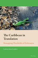 The Caribbean in Translation: Remapping Thresholds of Dislocation by Laëtitia Saint-Loubert