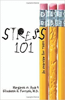 Stress 101: An Overview for Teens by Elizabeth Held Forsyth, Margaret O. Hyde