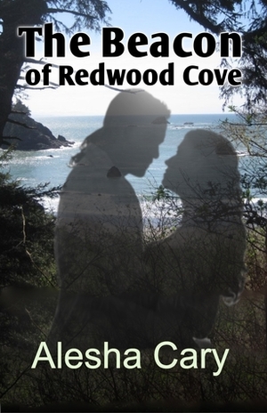 The Beacon of Redwood Cove by Alesha Cary