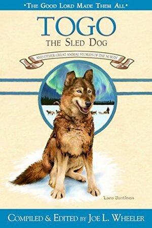 Togo, the Sled Dog: And Other Great Animal Stories of the North (The Good Lord Made Them All Book 7) by Joe L. Wheeler