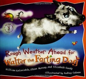Rough Weather Ahead for Walter the Farting Dog by Elizabeth Gundy, Glenn Murray, William Kotzwinkle, Audrey Colman