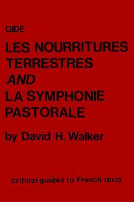 Gide: Les Nourritures Terrestres and La Symphonie Pastorale by David H. Walker