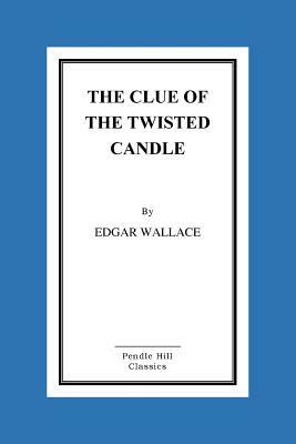 The Clue of the Twisted Candle by Edgar Wallace