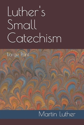 Luther's Small Catechism: Large Print by Martin Luther
