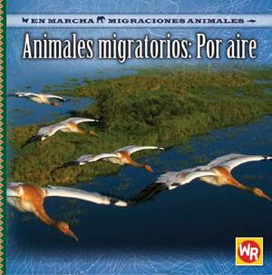 Animales Migratorios: Por Aire = Migrating Animals of the Air by Jacqueline A. Ball