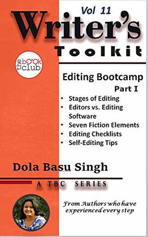 Editing Bootcamp: A Fiction Writer's Guide to Self-Editing by The Book, Dola Basu Singh