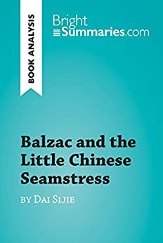 Balzac and the Little Chinese Seamstress by Dai Sijie by Bright Summaries