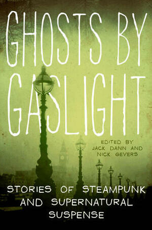 Ghosts by Gaslight by Sean Williams, Nick Gevers, Margo Lanagan, Garth Nix, Lucius Shepard, James K. Morrow, Peter S. Beagle, Paul Park, Gene Wolfe, Marly Youmans, Laird Barron, John Harwood, Robert Silverberg, Jack Dann, Theodora Goss, Richard Harland, Terry Dowling, John Langan, Jeffrey Ford