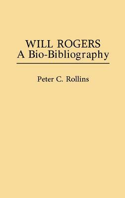 Will Rogers: A Bio-Bibliography by Peter Rollins