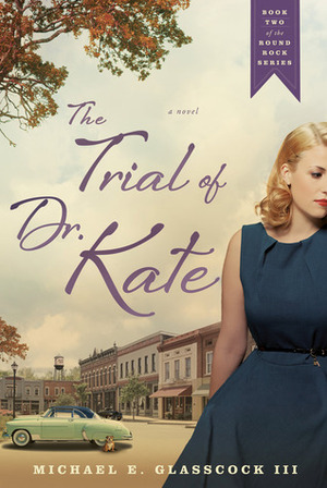 The Trial of Dr. Kate by Michael E. Glasscock III