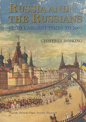 Russia and the Russians: From Earliest Times to the Present: From Earliest Times to 2001 by Geoffrey Hosking