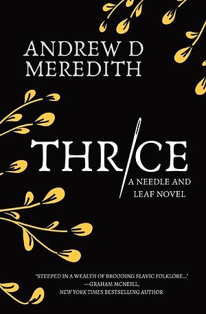 Thrice: A Needle and Leaf Novel by Andrew D. Meredith