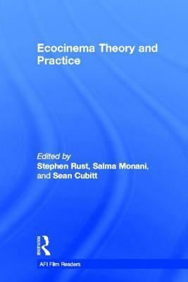 Ecocinema Theory and Practice by Stephen Rust, Sean Cubitt, Salma Monani