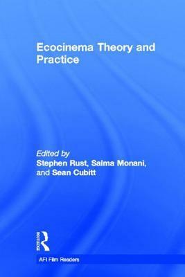 Ecocinema Theory and Practice by Stephen Rust, Sean Cubitt, Salma Monani