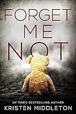 Forget Me Not (Summit Lake Thriller)  by Kristen Middleton