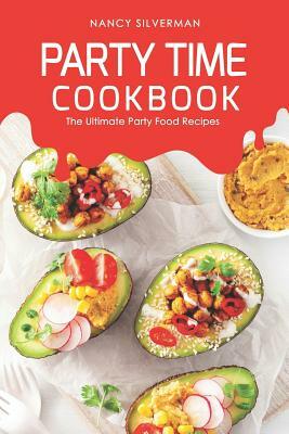 Party Time Cookbook: The Ultimate Party Food Recipes by Nancy Silverman