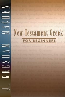 New Testament Greek for Beginners by J. Gresham Machen
