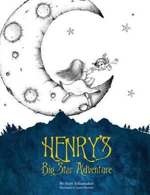 Henry's Big Star Adventure by Scott Schumaker