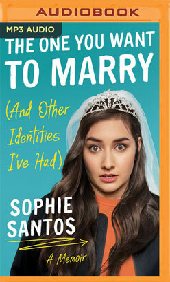 The One You Want to Marry (And Other Identities I've Had): A Memoir by Sophie Santos