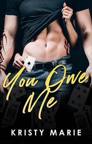 You Owe Me by Kristy Marie