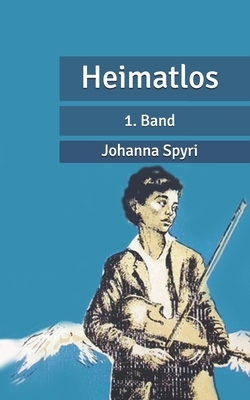 Heimatlos: 1. Band by Johanna Spyri