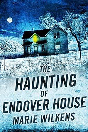 The Haunting of Endover House by Marie Wilkens