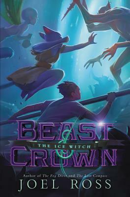 Beast & Crown: The Ice Witch by Joel Ross