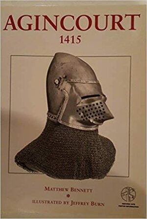 Agincourt 1415: With visitor information by Matthew Bennett, Jeffrey Burn