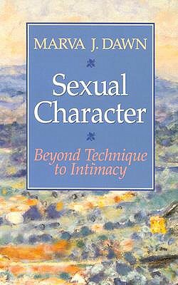 Sexual Character: Beyond Technique to Intimacy by Marva J. Dawn