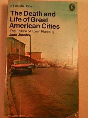 The death and life of great American cities by Jane Jacobs, Jane Jacobs