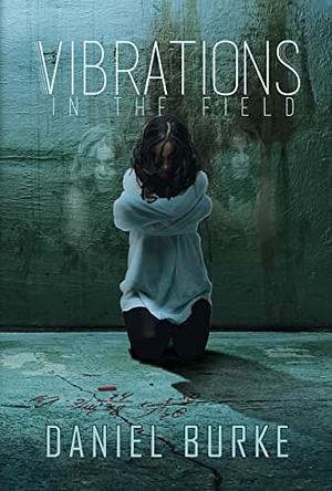 Vibrations in the Field by Daniel Burke
