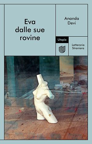 Eva dalle sue rovine by Ananda Devi