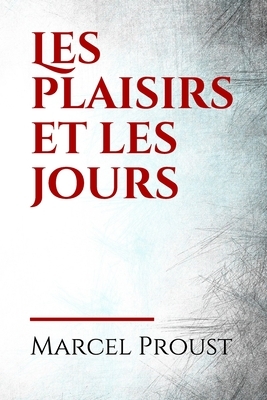 Les plaisirs et les jours: Les Plaisirs et les Jours est un recueil de poèmes en prose et de nouvelles publié par Marcel Proust en 1896 chez Calm by Marcel Proust